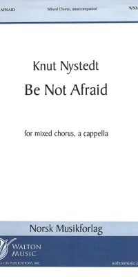 Knut Nystedt: Be Not Afraid (SATB)