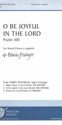 Edwin Fissinger: Bryan Kelly: O Be Joyful In The Lord (Psalm 100) (SATB)