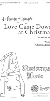 Edwin Fissinger_Christina Rossetti: Love Came Down at Christmas (SATB a Cappella)