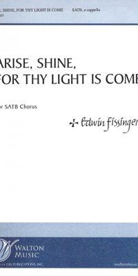 Edwin Fissinger: Arise, Shine, fuer Thy Light Is Come(SATB divisi acappella) (SATB a Cappella)