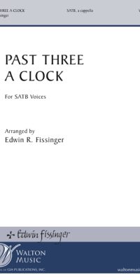 Edwin Fissinger: Past Three a Clock (SATB a Cappella)