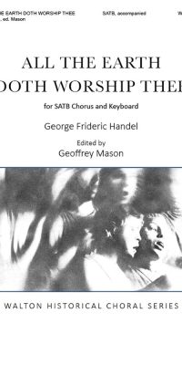 Handel: All the Earth Doth Worship Thee (SSATB)