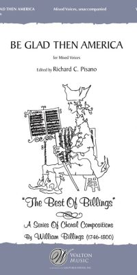 William Billings: Be Glad Then America (SATB a Cappella)