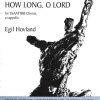 Egil Hovland: How Long, O Lord (SATB a Cappella)