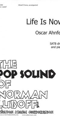 Oscar Ahnfelt_Norman Luboff: Life Is Now (SATB)