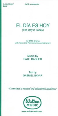 Paul Basler: El Dia Es Hoy (The Day Is Today) (SATB)