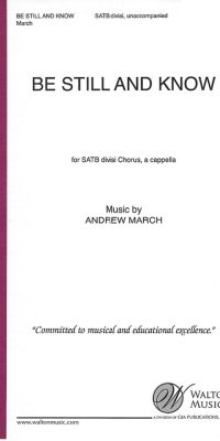 Andrew March: Be Still and Know (SATB a Cappella)