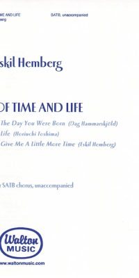 Eskil Hemberg: Of Time & Life:(The Day You Were Born/Life-Give Me a Little More Time) (SATB a Cappella)