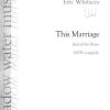 Eric Whitacre: This Marriage (SATB)