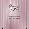 Blessed Be the King