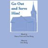 Go Out and Serve Him!
