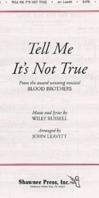 Tell Me It's Not True (SATB)