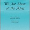We Are Music of the King (SATB)