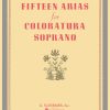 Fifteen Arias For Coloratura Soprano