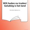 Wilt Heden Nu Treden / Gelukkig Is Het Land