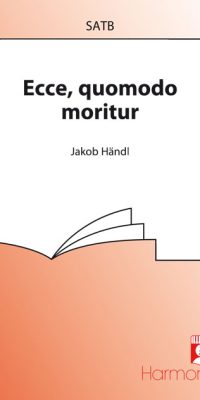 Handl: Ecce, Quomodo Moritur