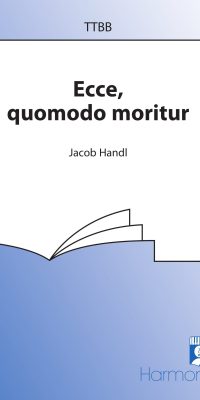 Jacob Handl: Ecce, Quomodo Moritur (TTBB)