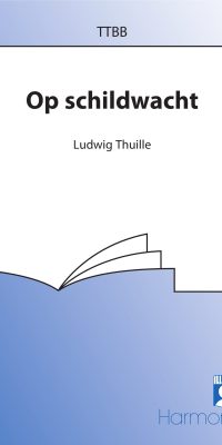 Ludwig Thulle: Op Schildwacht (TTBB)
