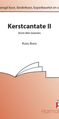 Koos Bons: Kerstcantate Ii Komt Allen Tezamen
