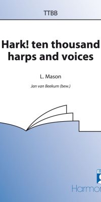 Lowell Mason: Hark! Ten Thousand Harps And Voices