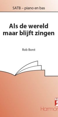 Rob Borst: Als De Wereld Maar Blijft Zingen
