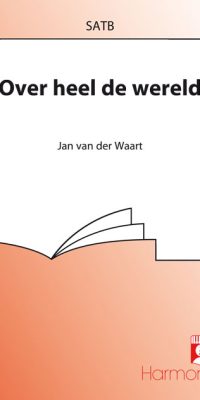Jan van der Waart: Over Heel De Wereld (SATB)