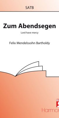Mendelssohn-Bartholdy: Zum Abendsegen / Lord Have Mercy