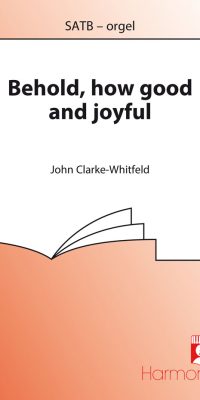 Clarke-Withfeld: Behold How Good And Joyful (Psalm 133)