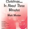 Mark Weston: Christmas In About Three Minute (SATB)
