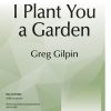 Greg Gilpin: I Plant You A Garden