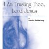 I Am Trusting Thee, Lord Jesus