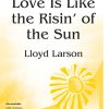 Love Is Like The Risin' Of The Sun