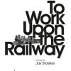 To Work Upon The Railway