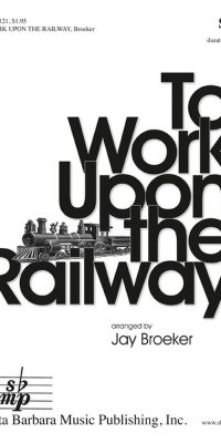To Work Upon The Railway