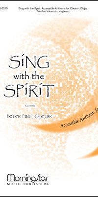Sing with the Spirit-Accessible Anthems for Choirs
