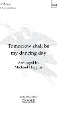 Michael Higgins: Tomorrow Shall Be My Dancing Day (SATB)