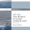 Let All The World In Every Corner Sing